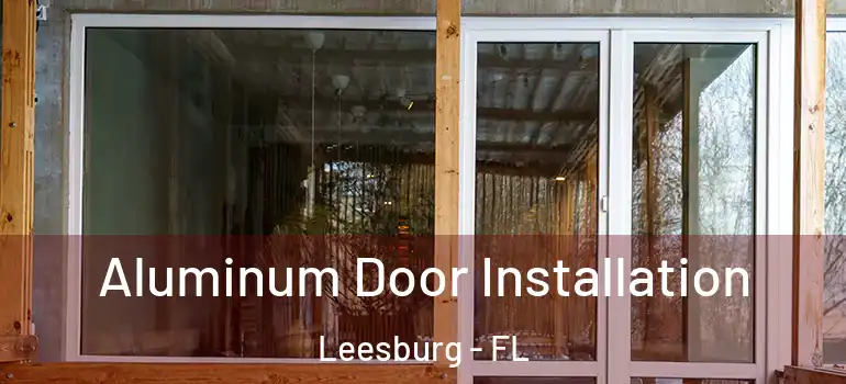  Aluminum Door Installation Leesburg - FL