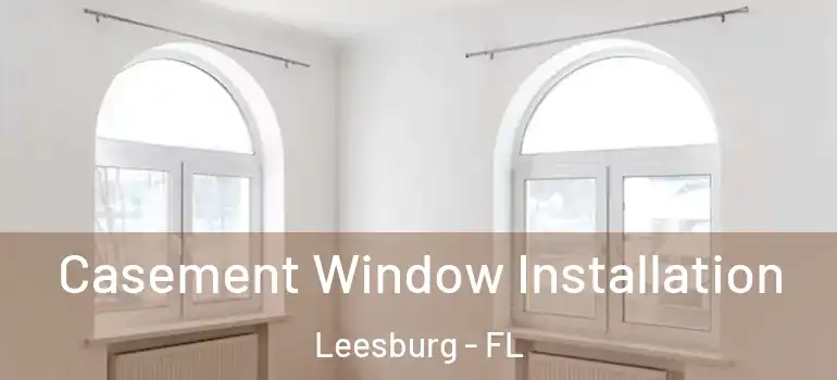 Casement Window Installation Leesburg - FL
