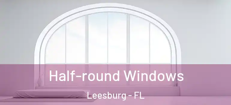 Half-round Windows Leesburg - FL