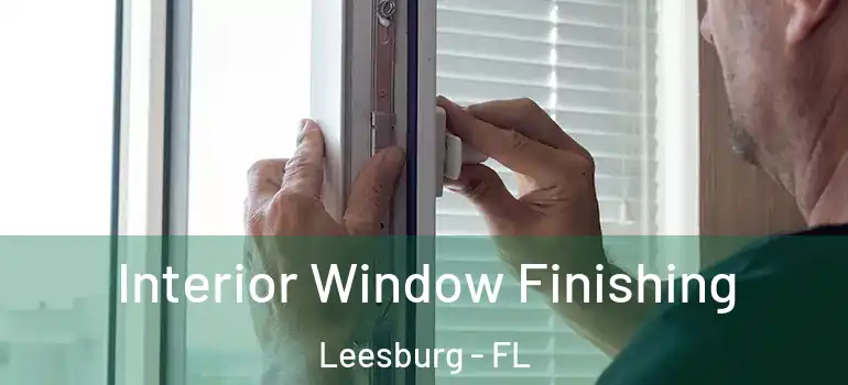 Interior Window Finishing Leesburg - FL