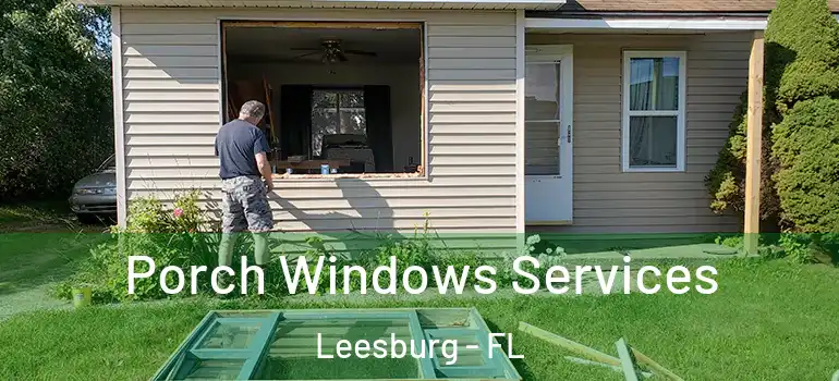 Porch Windows Services Leesburg - FL