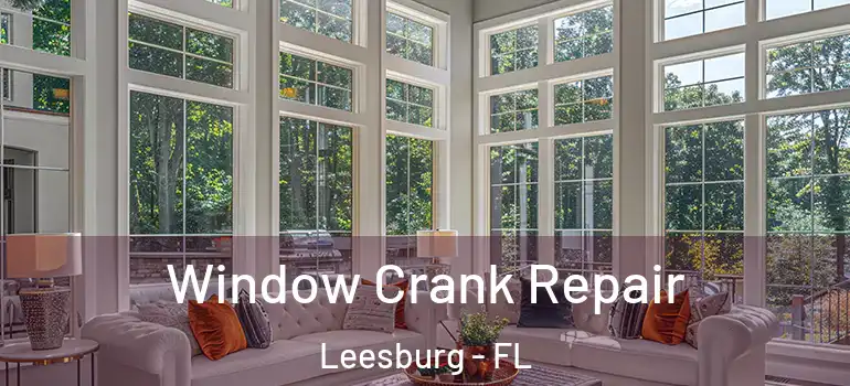  Window Crank Repair Leesburg - FL