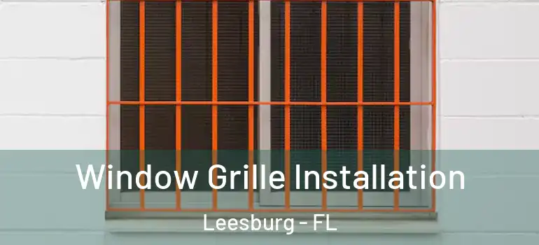Window Grille Installation Leesburg - FL