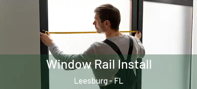 Window Rail Install Leesburg - FL